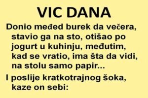 VIC DANA: Doneo međed burek da večera…